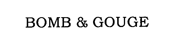 Trademark Logo BOMB &amp; GOUGE
