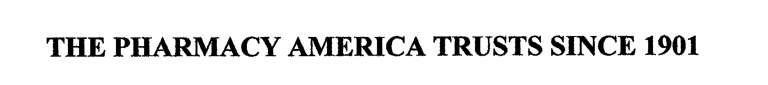  THE PHARMACY AMERICA TRUSTS SINCE 1901