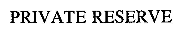 Trademark Logo PRIVATE RESERVE