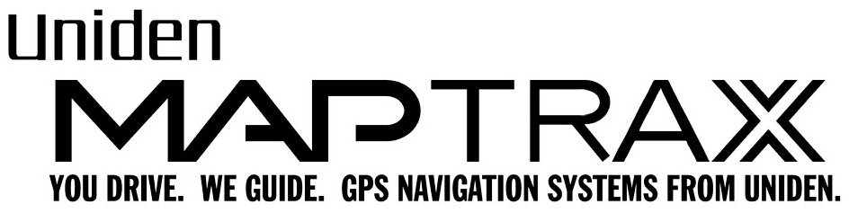 Trademark Logo UNIDEN MAPTRAX YOU DRIVE. WE GUIDE. GPS NAVIGATION SYSTEMS FROM UNIDEN.