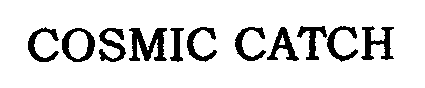 Trademark Logo COSMIC CATCH