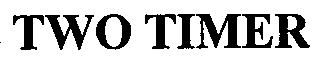 Trademark Logo TWO TIMER