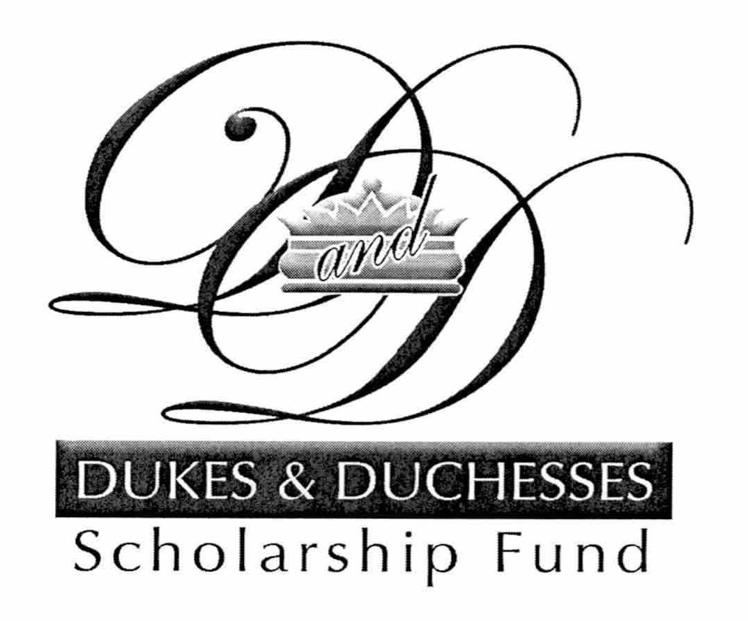  D AND D DUKES &amp; DUCHESSES SCHOLARSHIP FUND
