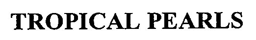 Trademark Logo TROPICAL PEARLS