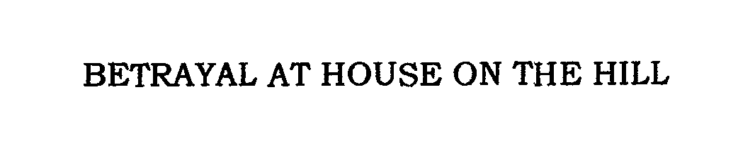 Trademark Logo BETRAYAL AT HOUSE ON THE HILL