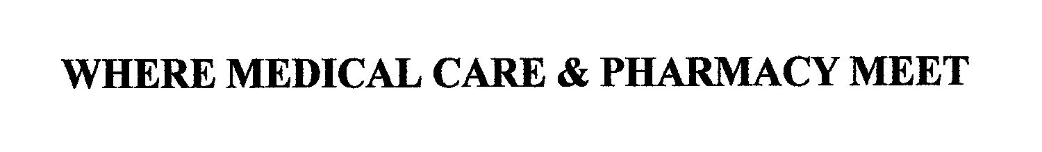 Trademark Logo WHERE MEDICAL CARE &amp; PHARMACY MEET