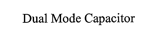 Trademark Logo DUAL MODE CAPACITOR