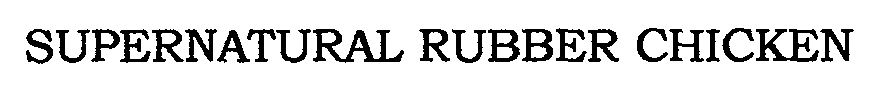 Trademark Logo SUPERNATURAL RUBBER CHICKEN
