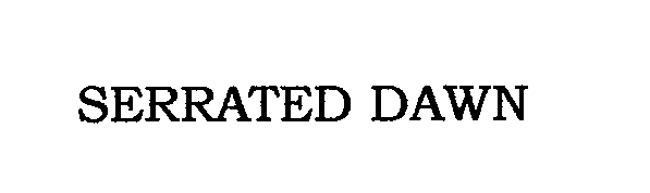 Trademark Logo SERRATED DAWN