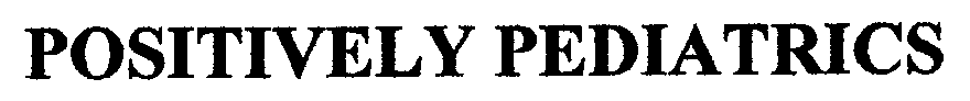 Trademark Logo POSITIVELY PEDIATRICS