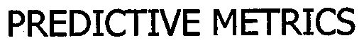 Trademark Logo PREDICTIVE METRICS