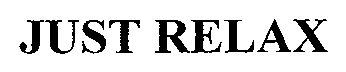 Trademark Logo JUST RELAX