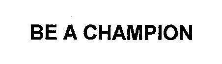 Trademark Logo BE A CHAMPION