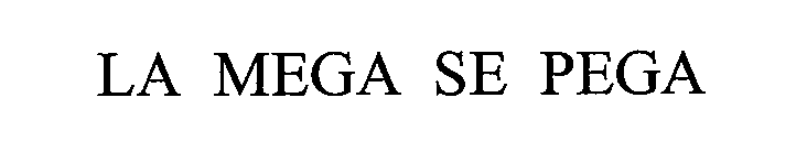 Trademark Logo LA MEGA SE PEGA