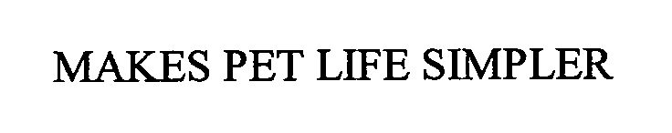Trademark Logo MAKES PET LIFE SIMPLER