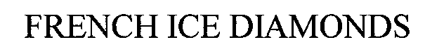 Trademark Logo FRENCH ICE DIAMONDS