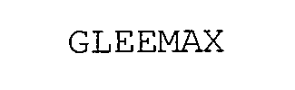 Trademark Logo GLEEMAX
