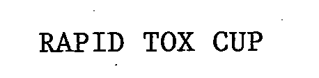 Trademark Logo RAPID TOX CUP