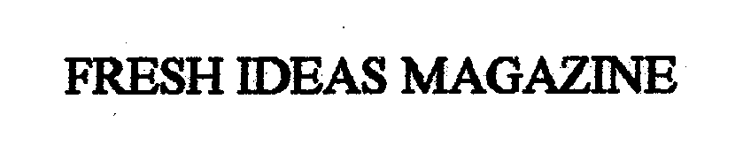 Trademark Logo FRESH IDEAS MAGAZINE