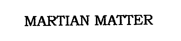 Trademark Logo MARTIAN MATTER