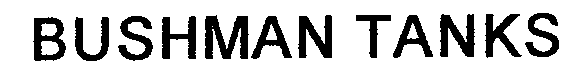 Trademark Logo BUSHMAN TANKS
