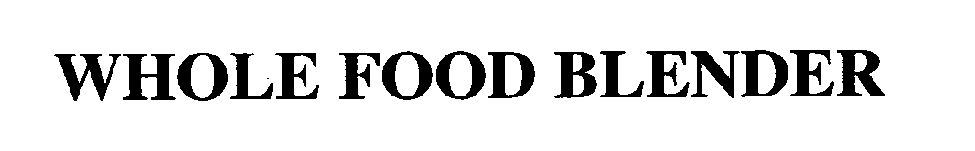 Trademark Logo WHOLE FOOD BLENDER