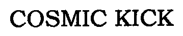 Trademark Logo COSMIC KICK
