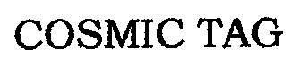 Trademark Logo COSMIC TAG