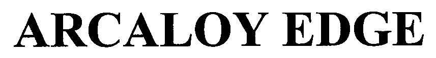 Trademark Logo ARCALOY EDGE