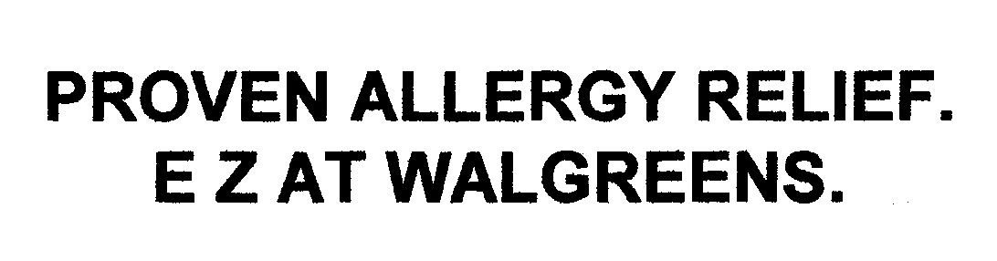 Trademark Logo PROVEN ALLERGY RELIEF. E Z AT WALGREENS.