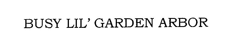 Trademark Logo BUSY LIL' GARDEN ARBOR