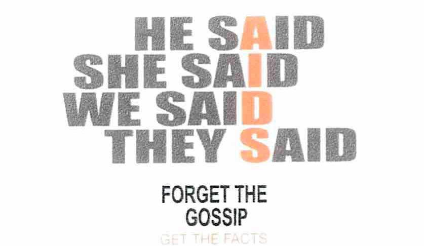 Trademark Logo HE SAID SHE SAID WE SAID THEY SAID FORGET THE GOSSIP GET THE FACTS AIDS