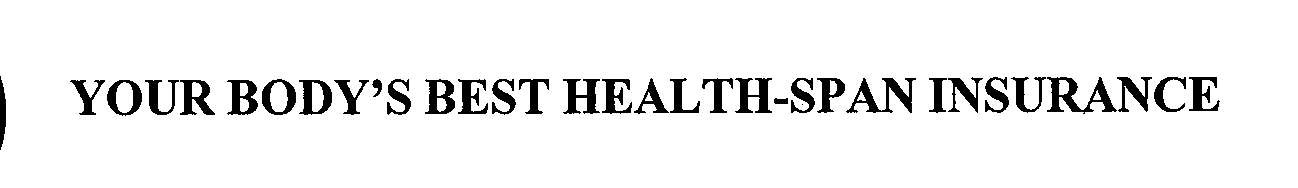 Trademark Logo YOUR BODY'S BEST HEALTH-SPAN INSURANCE