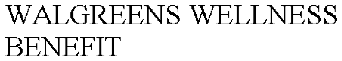 Trademark Logo WALGREENS WELLNESS BENEFIT
