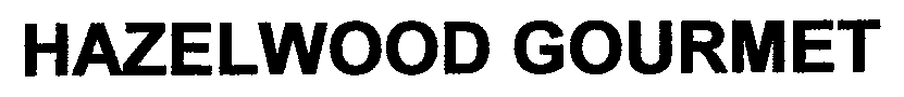 Trademark Logo HAZELWOOD GOURMET