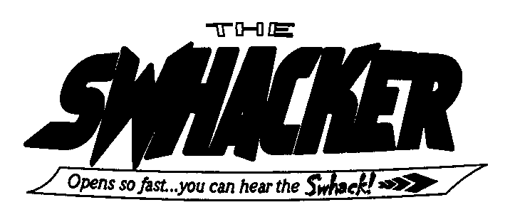  THE SWHACKER OPENS SO FAST...YOU CAN HEAR THE SWHACK!