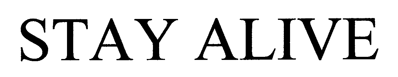 STAY ALIVE
