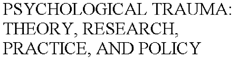  PSYCHOLOGICAL TRAUMA: THEORY, RESEARCH, PRACTICE, AND POLICY