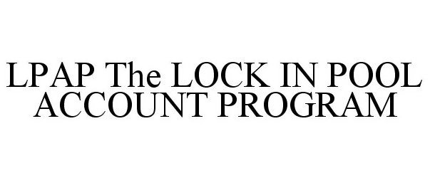 Trademark Logo LPAP THE LOCK IN POOL ACCOUNT PROGRAM