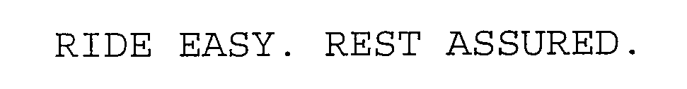  RIDE EASY. REST ASSURED.