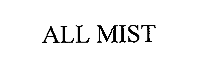 Trademark Logo ALL MIST