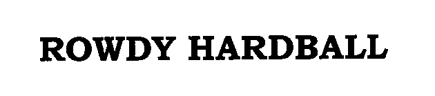 Trademark Logo ROWDY HARDBALL