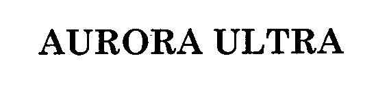 Trademark Logo AURORA ULTRA