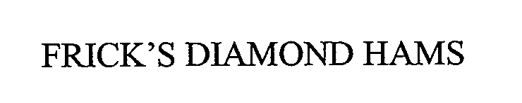  FRICK'S DIAMOND HAMS