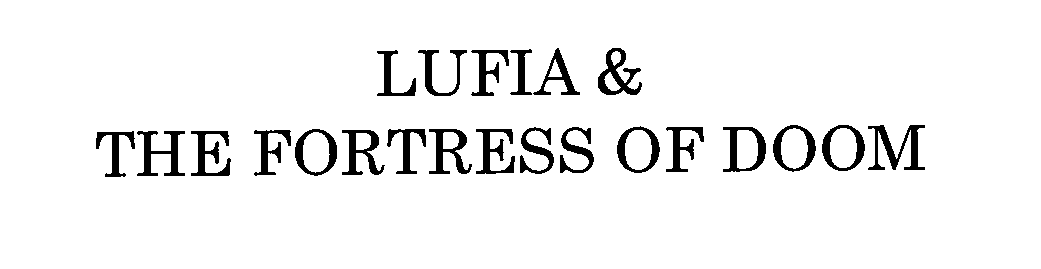  LUFIA &amp; THE FORTRESS OF DOOM