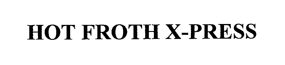  HOT FROTH X-PRESS