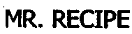 Trademark Logo MR. RECIPE