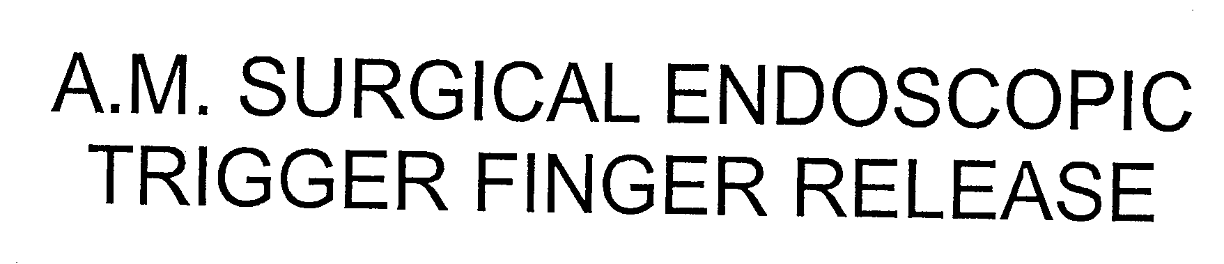  A.M. SURGICAL ENDOSCOPIC TRIGGER FINGER RELEASE