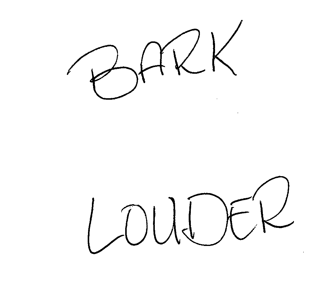 BARK LOUDER