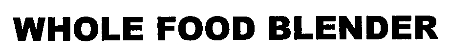 Trademark Logo WHOLE FOOD BLENDER